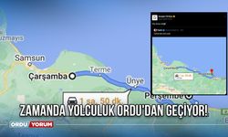 Zamanda yolculuk Ordu'dan geçiyor!