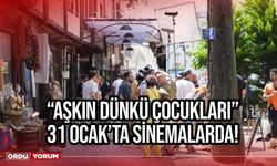 Merakla Beklenen “Aşkın Dünkü Çocukları” 31 Ocak’ta Sinemalarda!