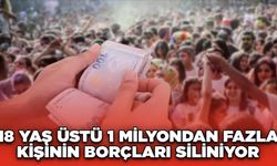 18 Yaş Üstü 1 Milyondan Fazla Kişinin Borçları Siliniyor