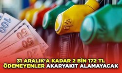 31 Aralık'a Kadar 2 Bin 172 TL Ödemeyenler Akaryakıt Alamayacak