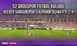 52 Orduspor Futbol Kulübü, Reeder Samsunspor'u Kupanın Dışına İtti 2-4