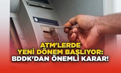 ATM'lerde Yeni Dönem Başlıyor: BDDK'dan Önemli Karar!