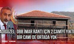 Adıgüzel: OBB İmar Rantı İçin 2 Camiyi Yıktı Bir Cami de Ortada Yok