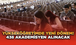 Yükseköğretimde Yeni Dönem! 438 Akademisyen Alınacak