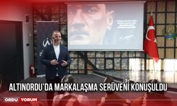 Altınordu’da Markalaşma Serüveni Konuşuldu