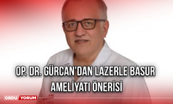 Op. Dr. Gürcan'dan Lazerle Basur Ameliyatı Önerisi