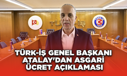 TÜRK-İŞ Genel Başkanı Atalay'dan asgari ücret açıklaması