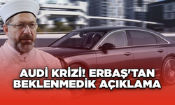 Audi Krizi! Erbaş'tan Beklenmedik Açıklama