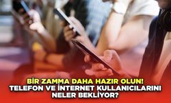 Bir Zamma Daha Hazır Olun! Telefon ve İnternet Kullanıcılarını Neler Bekliyor?