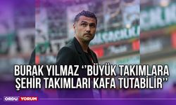 Burak Yılmaz ‘’Büyük Takımlara, Şehir Takımları Kafa Tutabilir’’