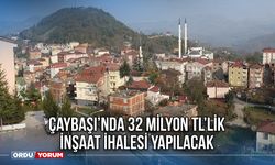 Çaybaşı’nda 32 Milyon TL’lik İnşaat İhalesi Yapılacak