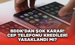 BDDK'dan Şok Karar! Cep Telefonu Kredileri Yasaklandı mı?