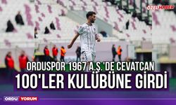 Orduspor 1967 A.Ş.'de Cevatcan 100'ler Kulübüne Girdi