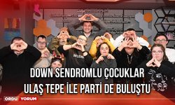 Down Sendromlu Çocuklar Ulaş Tepe İle Parti de Buluştu