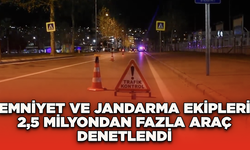 Emniyet ve jandarma ekipleri 2,5 milyondan fazla araç denetlendi