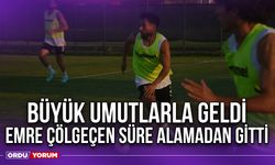 Büyük Umutlarla Geldi, Emre Çölgeçen Süre Alamadan Gitti