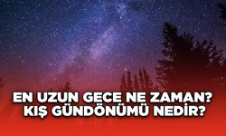 En Uzun Gece Ne Zaman? Kış Gündönümü Nedir?