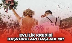 Evlilik Kredisi Başvuruları Başladı mı?