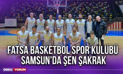 Fatsa Basketbol Spor Kulübü, Samsun'da Şen Şakrak