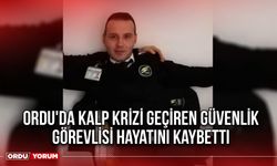 Ordu'da Kalp Krizi Geçiren Güvenlik Görevlisi Hayatını Kaybetti