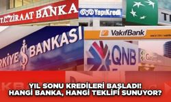 Yıl Sonu Kredileri Başladı! Hangi Banka, Hangi Teklifi Sunuyor?