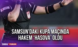 Samsun'daki Kupa Maçında Hakem Hasova Oldu