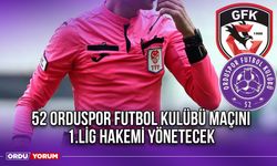 52 Orduspor Futbol Kulübü Maçını 1.Lig Hakemi Yönetecek