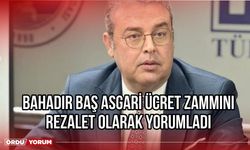 Bahadır Baş Asgari Ücret Zammını Rezalet Olarak Yorumladı