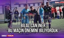 Bilal Can İner ''Bu Maçın Önemini Biliyorduk''