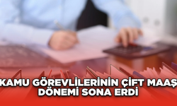 Kamu Görevlilerinin Çift Maaş Dönemi Sona Erdi