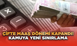 Çifte Maaş Dönemi Kapandı! Kamuya Yeni Sınırlama