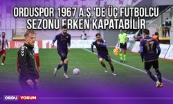 Orduspor 1967 A.Ş.'de Üç Futbolcu Sezonu Erken Kapatabilir