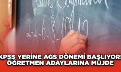 KPSS Yerine AGS Dönemi Başlıyor! Öğretmen Adaylarına Müjde