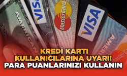 Kredi Kartı Kullanıcılarına Uyarı! Para Puanlarınızı Kullanın,