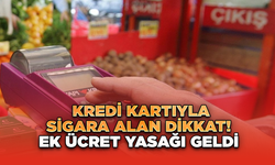 Kredi Kartıyla Sigara Alan Dikkat! Ek Ücret Yasağı Geldi