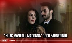 “Kürk Mantolu Madonna” Ordu Sahnesinde