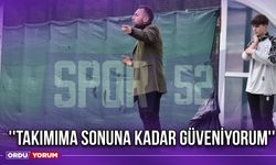 ''Takımıma Sonuna Kadar Güveniyorum''