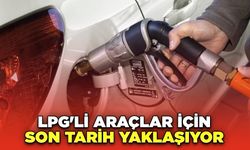 LPG'li Araçlar İçin Son Tarih Yaklaşıyor