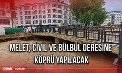 Melet, Civil ve Bülbül Deresine Köprü Yapılacak