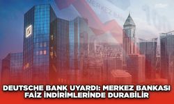 Deutsche Bank Uyardı: Merkez Bankası Faiz İndirimlerinde Durabilir