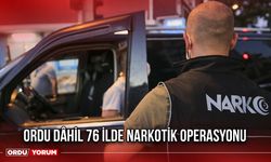 Ordu Dâhil 76 İlde Narkotik Operasyonu