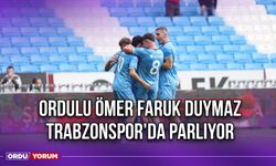 Ordulu Ömer Faruk Duymaz, Trabzonspor'da Parlıyor