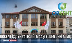 ORKENT İşçiye Yatırdığı Maaşı Elden Geri Almış