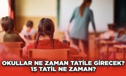 Okullar Ne Zaman Tatile Girecek? 15 Tatil Ne Zaman?