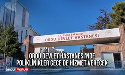 Ordu Devlet Hastanesi'nde Poliklinikler Gece de Hizmet Verecek