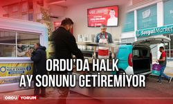 Ordu’da Halk Ay Sonunu Getiremiyor