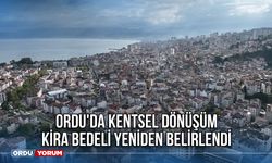 Ordu'da Kentsel Dönüşüm Kira Bedeli Yeniden Belirlendi