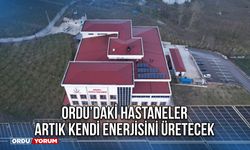 Ordu’daki Hastaneler Artık Kendi Enerjisini Üretecek