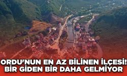 Ordu'nun En Az Bilinen İlçesi! Bir Giden Bir Daha Gelmiyor