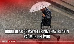 Ordulular Şemsiyelerinizi Hazırlayın: Yağmur Geliyor